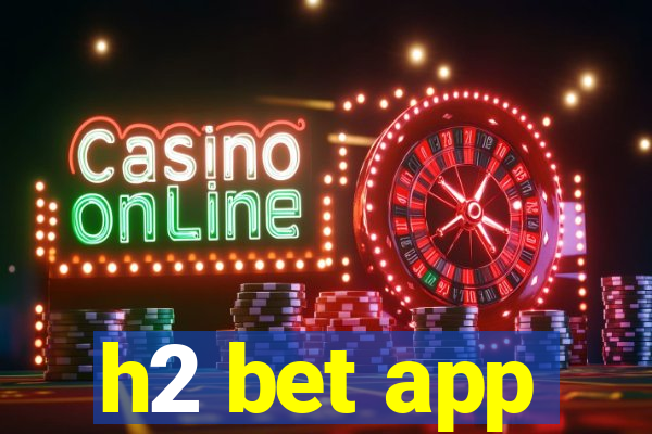 h2 bet app